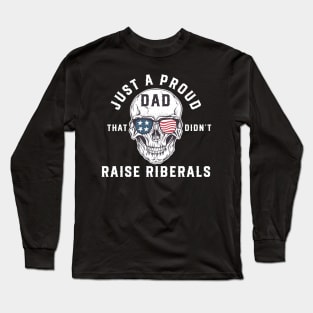 Proud dad that didn't raise Liberals Long Sleeve T-Shirt